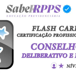 Flash Cards para Certificação Profissional RPPS - Conselhos Deliberativo e Fiscal - Nível Básico