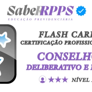 Flash Cards para Certificação Profissional RPPS - Conselhos Deliberativo e Fiscal - Nível Avançado