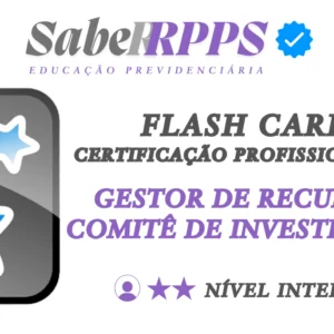 Flash Cards para Certificação Profissional RPPS - Gestor de Recursos e Comitê de Investimentos - Nível Intermediário