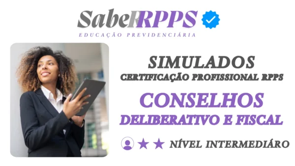 Simulados para Certificação Profissional RPPS - Conselhos Deliberativo e Fiscal - Nível Intermediário